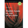 Libro. MATILDE LANDA NO ESTÁ EN LOS CIELOS