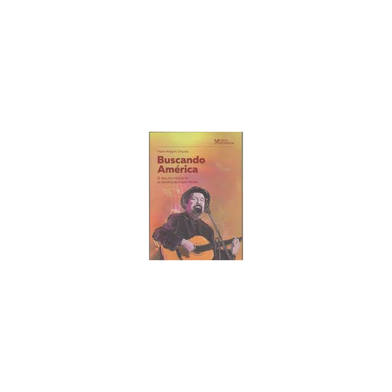 Libro. BUSCANDO AMÉRICA. El discurso musical en la narrativa de Rubén Blades