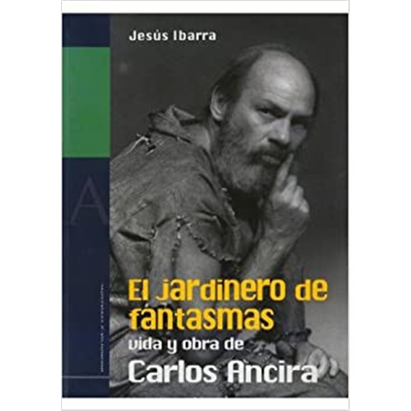Libro. EL JARDINERO DE FANTASMAS: VIDA Y OBRA DE CARLOS ANCIRA