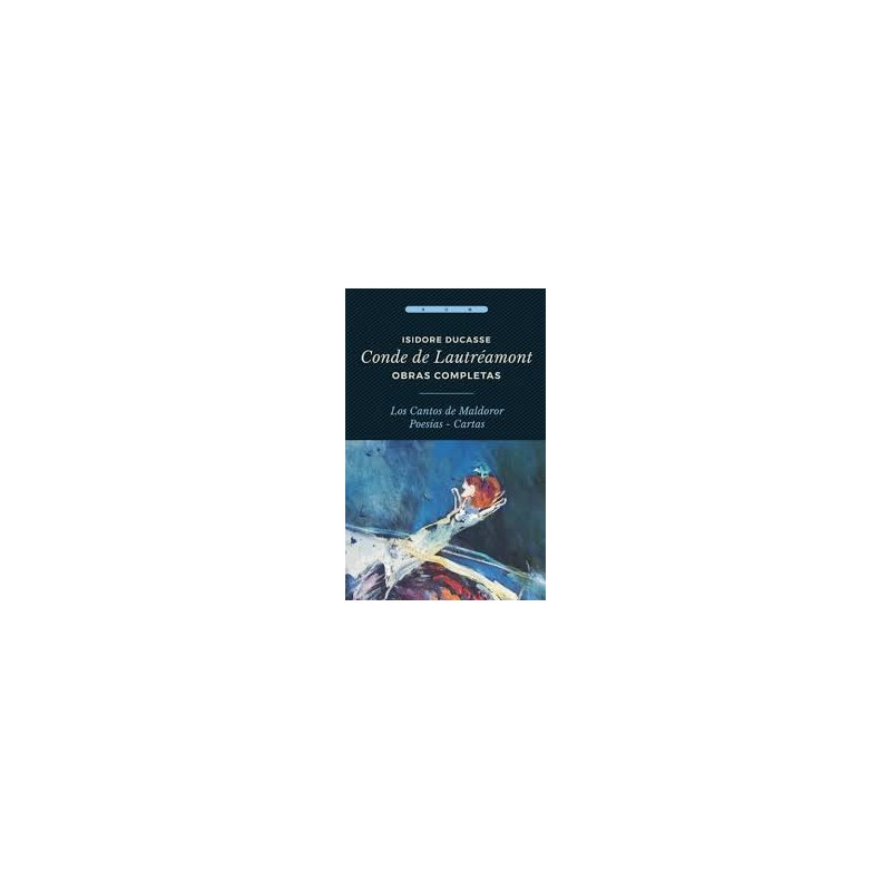 Libro. OBRAS COMPLETAS. ISIDORE DUCASSE CONDE DE LAUTRÉAMONT