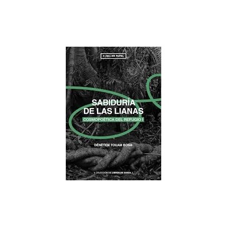 Libro. SABIDURÍA DE LAS LIANAS. Cosmopoética del refugio I