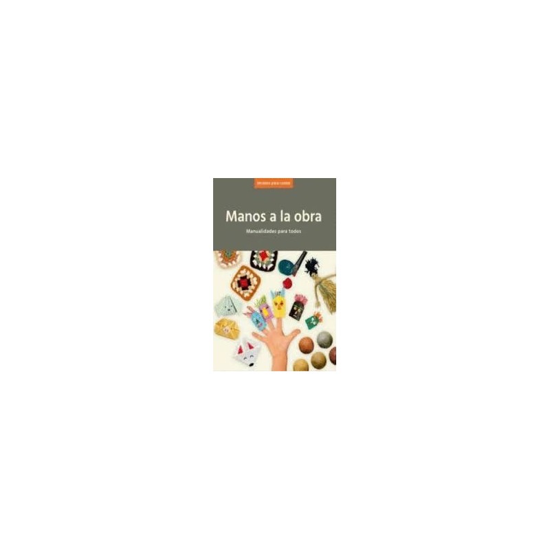 Libro. MANOS A LA OBRA. Manualidades para todos