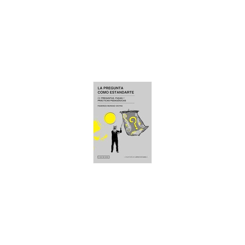 Libro. LA PREGUNTA COMO ESTANDARTE. Federice Moreno Vieyra