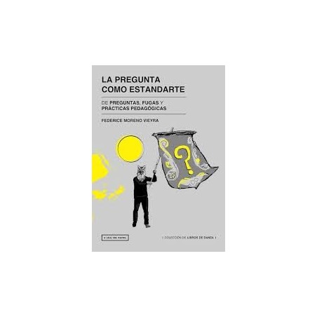 Libro. LA PREGUNTA COMO ESTANDARTE. Federice Moreno Vieyra