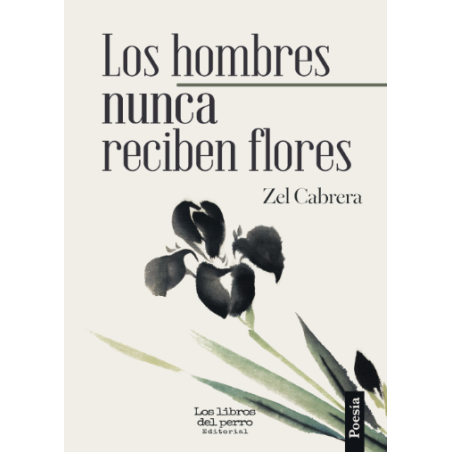 Los hombres nunca reciben flores – Zel Cabrera