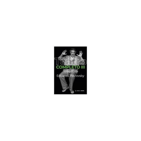 Libro. EDUARDO PAVLOVSKY. TEATRO COMPLETO III. 1994-2015.