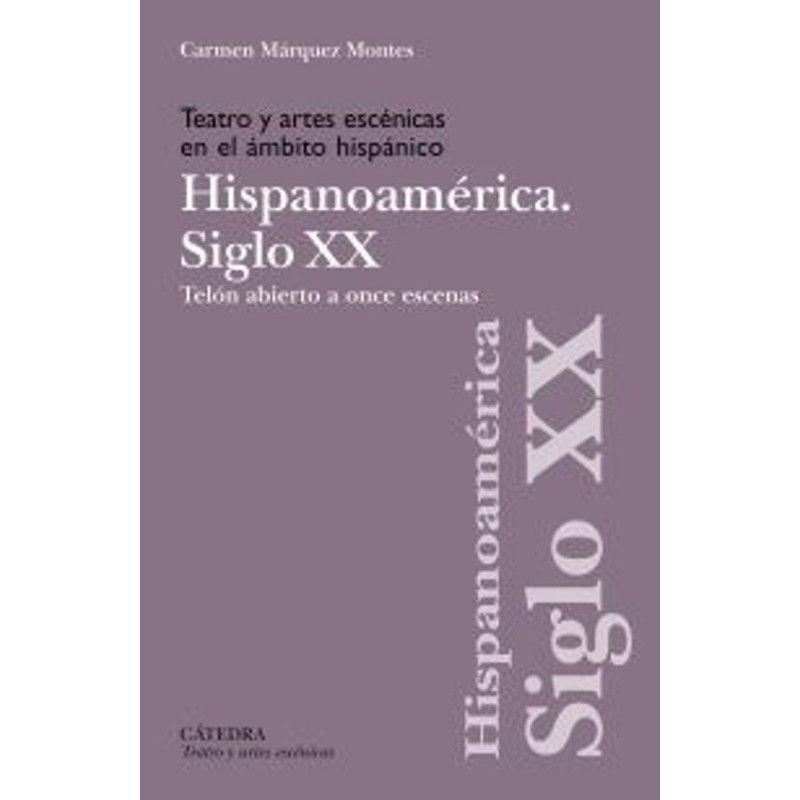 Libro. TEATRO Y ARTES ESCENICAS EN EL ÁMBITO HISPÁNICO. HISPANOAMÉRICA SIGLO XX