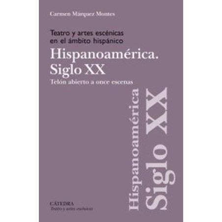 Libro. TEATRO Y ARTES ESCENICAS EN EL ÁMBITO HISPÁNICO. HISPANOAMÉRICA SIGLO XX