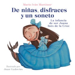 Libro. De niñas, disfraces y un soneto La infancia de sor Juana Inés de la Cruz