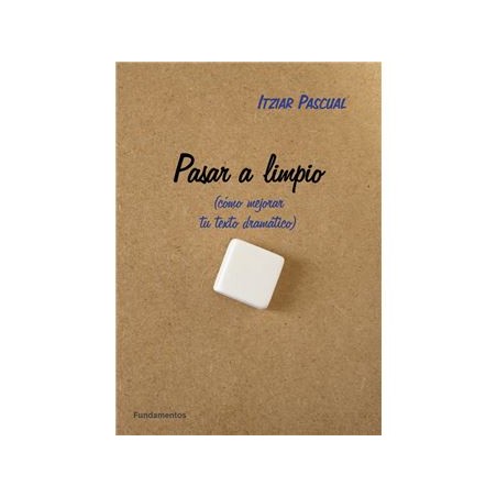 Libro. PASAR A LIMPIO. (Cómo mejorar un texto dramático) Itzar Pascual