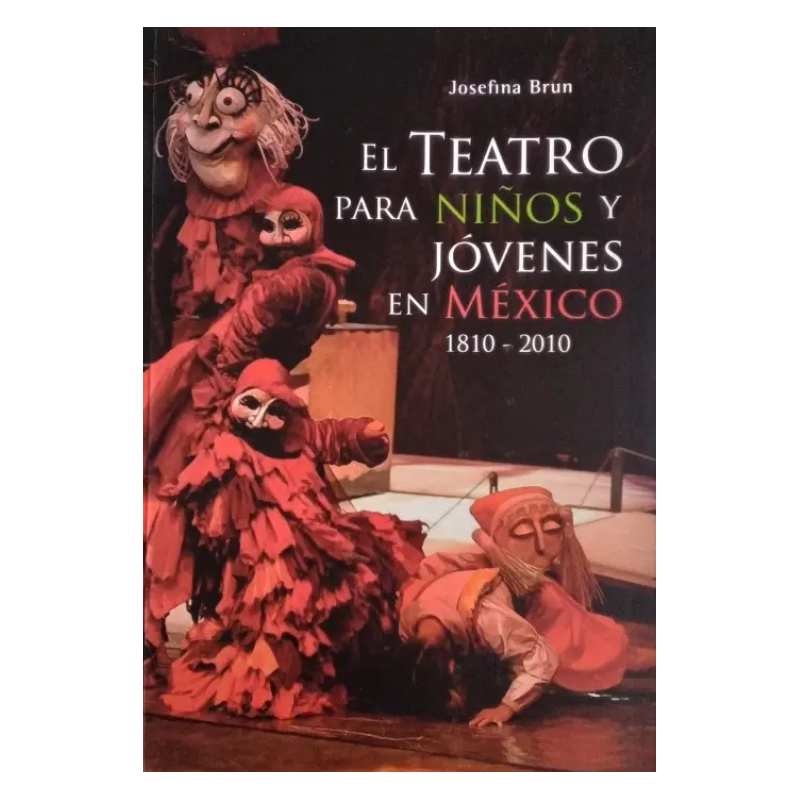 Libro. El Teatro Para Niños Y Jóvenes En México, 1810-2010