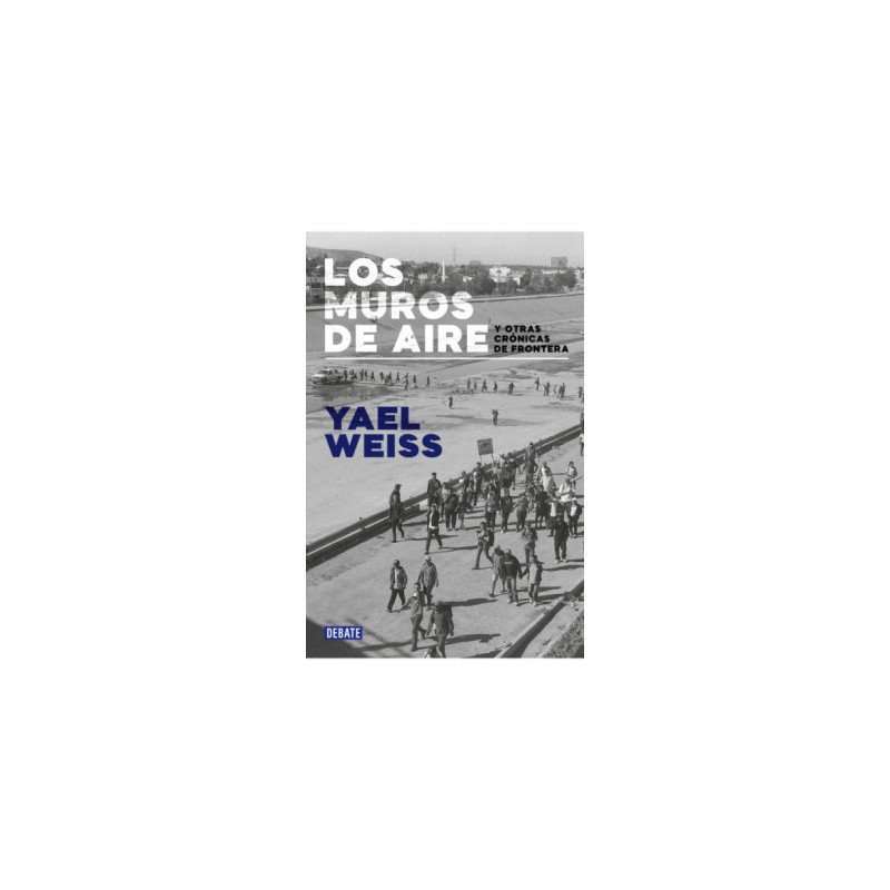 Libro. Los muros de aire y otras crónicas de frontera