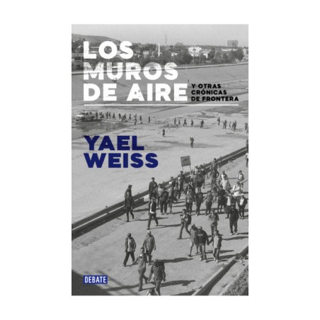 Libro. Los muros de aire y otras crónicas de frontera
