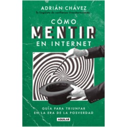 Libro. Cómo mentir en internet Guía para triunfar en la era de la posverdad
