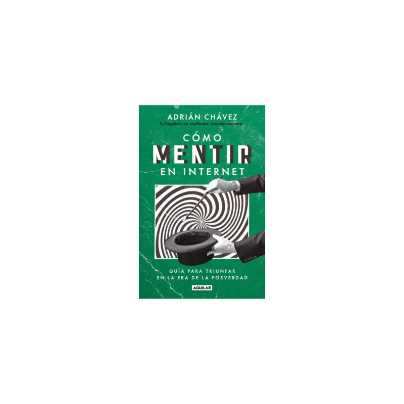 Libro. Cómo mentir en internet Guía para triunfar en la era de la posverdad