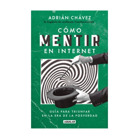 Libro. Cómo mentir en internet Guía para triunfar en la era de la posverdad
