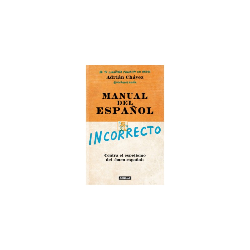 Libro. Manual del español incorrecto Contra el espejismo del «buen español»