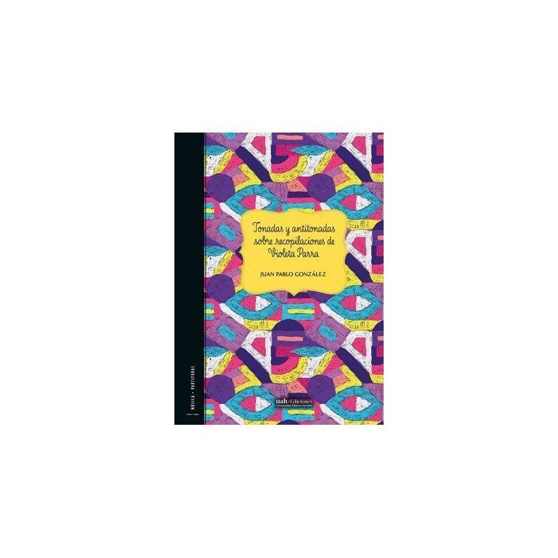 Libro. TONADAS Y ANTITONADAS SOBRE RECOPILACIONES DE VIOLETA PARRA. Juan Pablo González