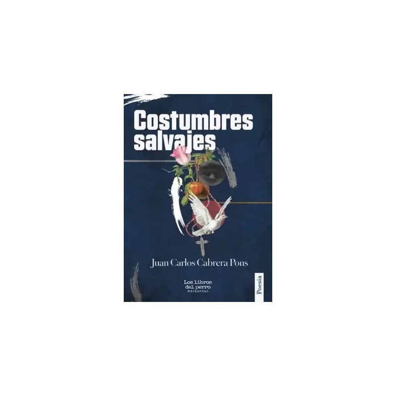 Libro. Costumbres salvajes. Juan Carlos Cabrera.