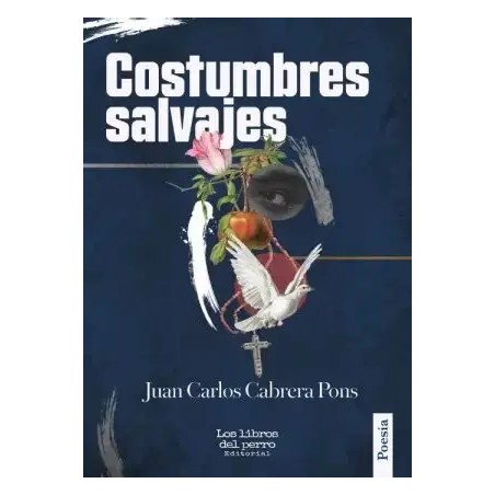 Libro. Costumbres salvajes. Juan Carlos Cabrera.