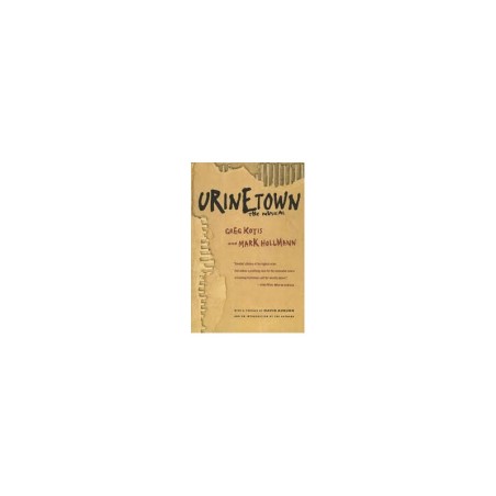 Libro. URINETOWN THE MUSICAL. Greg Kotis and Mark Hollmann