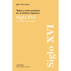 Libro. Teatro y artes escénicas en el ámbito hispánico Siglo XVI. Julio Vélez-Sainz