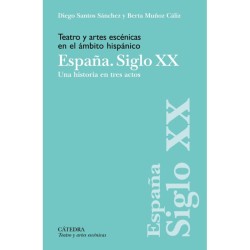 Libro. Teatro y artes escénicas en el ámbito hispánico. España. Siglo XX. Diego Santos Sánchez y Berta Muñoz Cáliz.