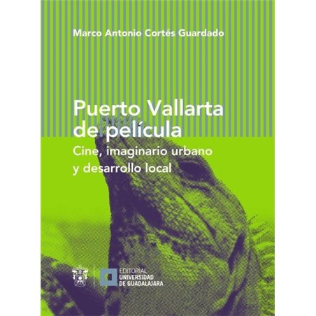 Libro. PUERTO VALLARTA DE PELÍCULA. Cine, imaginario urbano y desarrollo local