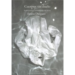 Libro. CUERPOS SIN DUELO - ICONOGRAFÍAS Y TEATRALIDADES DEL DOLOR. Ileana Diéguez