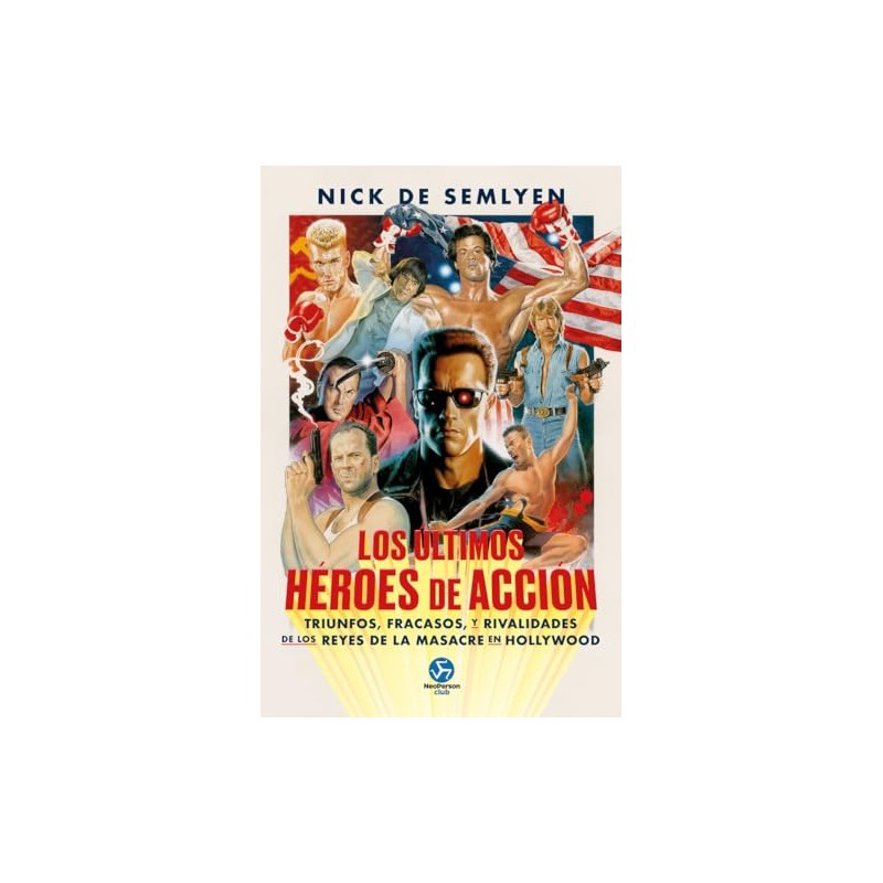 LIBRO. Ultimos héroes de acción, Los. Triunfos, fracasos y rivalidades de los reyes de la masacre en Hollywood