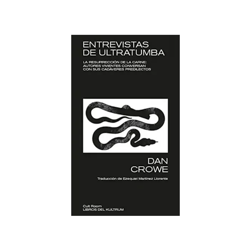 LIBRO. Entrevistas de ultratumba. La resurrección de la carne: autores vivientes conversan con sus cadáveres predilectos