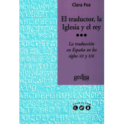 LIBRO. El traductor, la iglesia y el rey La traducción en España en los siglos XII y XIII
