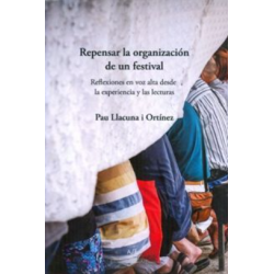 LIBRO. REPENSAR LA ORGANIZACION DE UN FESTIVAL REFLEXIONES EN VOZ ALTA DESDE LA EXPERIENCIA Y LAS LECTURAS