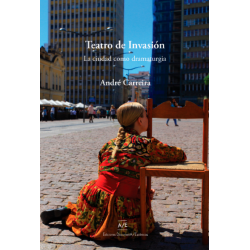 LIBRO. TEATRO DE INVASION LA CIUDAD COMO DRAMATURGIA