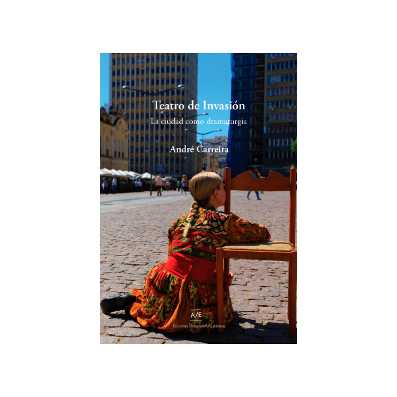 LIBRO. TEATRO DE INVASION LA CIUDAD COMO DRAMATURGIA