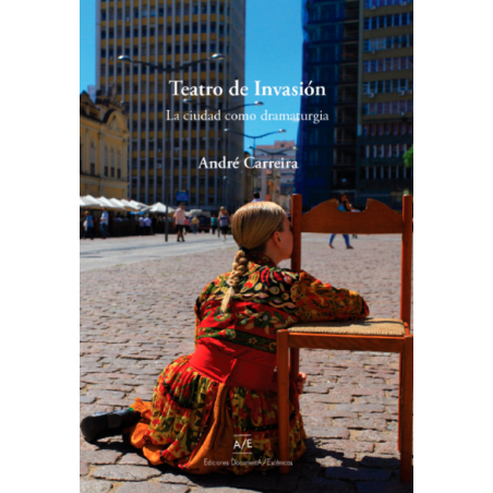 LIBRO. TEATRO DE INVASION LA CIUDAD COMO DRAMATURGIA