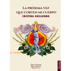 Libro. La próxima vez que corten mi cuerpo – Cristina Guillermo