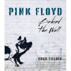 Libro. Pink Floyd – Behind the Wall The Complete Psychedelic History from 1965 to Today