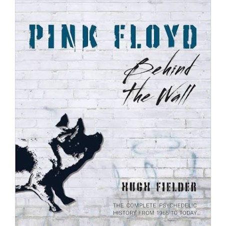 Libro. Pink Floyd – Behind the Wall The Complete Psychedelic History from 1965 to Today