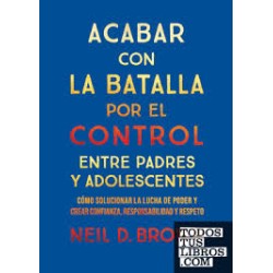 Libro. Acabar con la batalla por el control entre padres y adolescentes