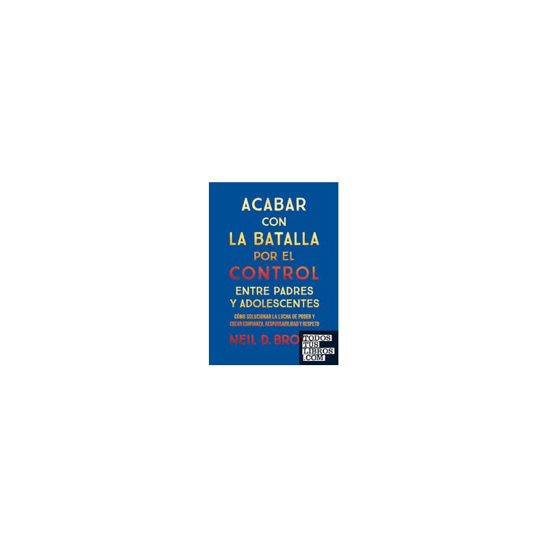Libro. Acabar con la batalla por el control entre padres y adolescentes