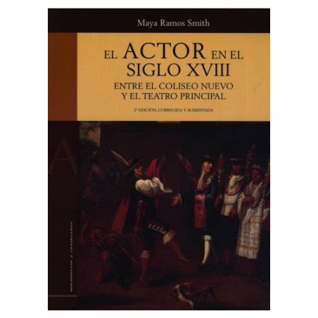 Libro. El Actor En El Siglos Xviii Entre El Coliseo Nuevo Y El Teatro Principal