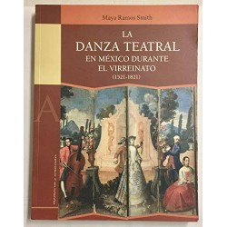 Libro. La Danza Teatral En Mexico Durante El Virreinato (1521-1821)