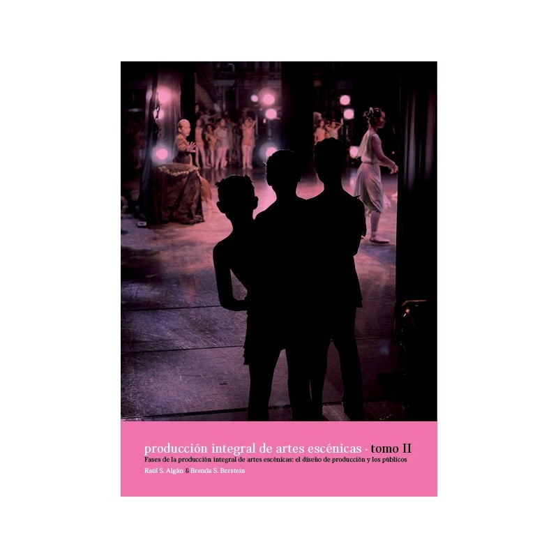 Libro. PRODUCCIÓN INTEGRAL DE LAS ARTES ESCÉNICAS. TOMO II