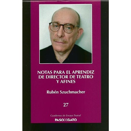 CUADERNILLO ENSAYO TEATRAL 27. NOTAS PARA EL APRENDIZ DE DIRECTOR DE TEATRO Y AFINES